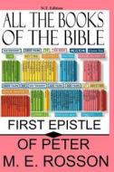 All the Books of the Bible: First Epistle of Peter di M. E. Rosson edito da Createspace