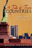 A Tale of Two Countries: Made in India, Lost in America di Ashok Sharma edito da Createspace