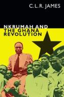 Nkrumah and the Ghana Revolution di C. L. R. James edito da DUKE UNIV PR