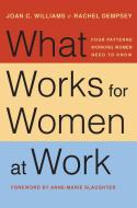 What Works for Women at Work di Joan C. Williams, Rachel Dempsey edito da New York University Press