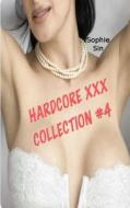 Hardcore XXX: Collection Four (4 X Stories) di Sophie Sin edito da Createspace