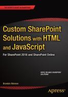 Custom SharePoint Solutions with HTML and JavaScript di Brandon Atkinson edito da APRESS L.P.