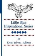 Little Blue Inspirational Series Vol. 6 di Kwasi Yeboah-Afihene edito da Createspace