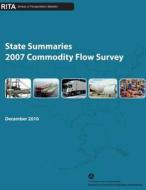 State Summaries: 2007 Commodity Flow Survey di U. S. Department of Transportation edito da Createspace