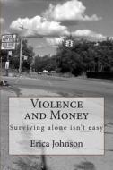 Violence and Money: Surviving Alone Isn't Easy di MS Erica V. Johnson edito da Createspace