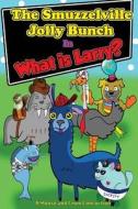 The Smuzzelville Jolly Bunch: What Is Larry? di Nick Moose edito da Createspace
