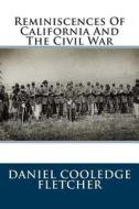 Reminiscences of California and the Civil War di Daniel Cooledge Fletcher edito da Createspace