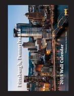 2015 Pittsburgh, Pennsylvania Wall Calendar di Jason Dozier edito da Createspace