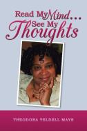 Read My Mind . . . See My Thoughts di Theodora Yeldell Mays edito da Balboa Press