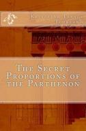 The Secret Proportions of the Parthenon di Krisztina Takacs Floreano edito da Createspace