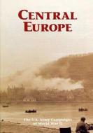 The U.S. Army Campaigns of World War II: Central Europe di U. S. Army Center of Military History edito da Createspace