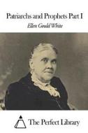Patriarchs and Prophets Part I di Ellen Gould White edito da Createspace