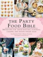 The Party Food Bible: 565 Recipes for Amuse-Bouches, Flavorful Canapas, and Festive Finger Food di Lisa Eisenman Frisk, Monica Eisenman edito da SKYHORSE PUB