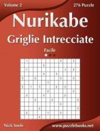 Nurikabe Griglie Intrecciate - Facile - Volume 2 - 276 Puzzle di Nick Snels edito da Createspace