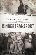 Escaping the Nazis on the Kindertransport di Emma Carlson Berne edito da CAPSTONE PR
