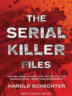 The Serial Killer Files: The Who, What, Where, How, and Why of the World�s Most Terrifying Murderers di Harold Schechter edito da Tantor Audio