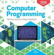 Computer Programming: From ADA Lovelace to Mark Zuckerberg di Kelly Doudna edito da CHECKERBOARD