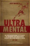 Ultramental (Updated in 2017, Full Color): An Unconventional Approach to Training for Endurance Events on a Few Hours a Week (or Less) di Andy Magness edito da Createspace Independent Publishing Platform