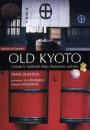Old Kyoto: The Updated Guide to Traditional Shops, Restaurants, and Inns di Diane Durston edito da KODANSHA USA