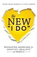 The New I Do: Reshaping Marriage for Skeptics, Realists and Rebels di Susan Pease Gadoua, Vicki Larson edito da SEAL PR CA