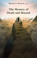 The Mystery of Death and Beyond di Kenneth Baker edito da ST AUGUSTINES PR INC