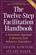 The Twelve Step Facilitation Handbook di Joseph Nowinski edito da Hazelden Information & Educational Services
