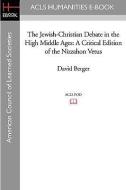 The Jewish-Christian Debate in the High Middle Ages: A Critical Edition of the Nizzahon Vetus di David Berger edito da ACLS HISTORY E BOOK PROJECT