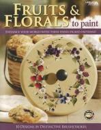 Fruits & Florals to Paint [With Pattern(s)] di Judy Diephouse, Lynne Deptula edito da LEISURE ARTS INC