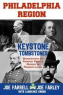 Keystone Tombstones Philadelphia Region: Biographies of Famous People Buried in Pennsylvania di Joe Farrell, Joe Farley, Lawrence Knorr edito da Sunbury Press, Inc.