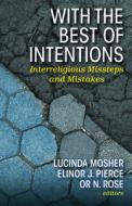 With the Best of Intentions: Interreligious Missteps and Mistakes di Lucinda Mosher, Elinor J. Pierce, Or N. Rose edito da ORBIS BOOKS