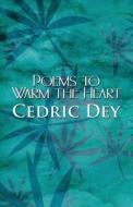 Poems To Warm The Heart di Cedric Dey edito da America Star Books