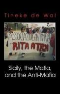 Sicily, The Mafia, And The Anti-mafia di Tineke De Wal edito da America Star Books