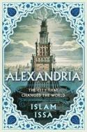 Alexandria: The City That Changed the World di Islam Issa edito da PEGASUS BOOKS