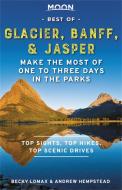 Moon Best of Glacier, Banff & Jasper: Make the Most of One to Three Days in the Parks di Andrew Hempstead, Becky Lomax edito da AVALON TRAVEL PUBL