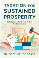 Taxation for Sustained Prosperity di Samuel Taddesse edito da Bublish, Inc.