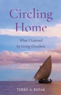 Circling Home: What I Learned from Living Elsewhere di Terry A. Repak edito da SHE WRITES PR