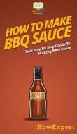 How To Make BBQ Sauce di Howexpert edito da HowExpert