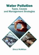 Water Pollution: Types, Causes and Management Strategies edito da SYRAWOOD PUB HOUSE