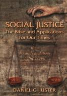 Social Justice: The Bible and Applications for Our Times di Daniel C. Juster edito da MESSIANIC JEWISH PUBL