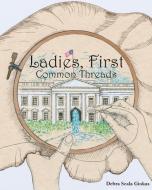 LADIES, FIRST: COMMON THREADS di DEBRA SCALA GIOKAS edito da LIGHTNING SOURCE UK LTD