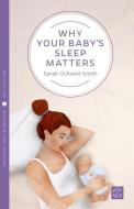 Why Your Baby's Sleep Matters di Sarah Ockwell-Smith edito da Pinter & Martin Ltd.