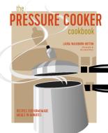 The Pressure Cooker Cookbook di Laura Washburn Hutton edito da Ryland, Peters & Small Ltd