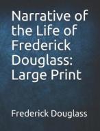 NARRATIVE OF THE LIFE OF FREDE di Frederick Douglass edito da INDEPENDENTLY PUBLISHED