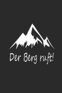 Der Berg Ruft!: Notizbuch Für Gipfelstürmer Wander Tagebuch Berg Planer 6x9 Liniert di Franz Wanderlust edito da INDEPENDENTLY PUBLISHED
