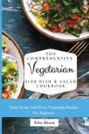 The Comprehensive Vegetarian Side Dish & Salad Cookbook di Riley Bloom edito da Riley Bloom
