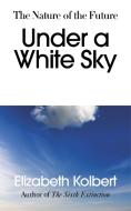 Under a White Sky di Elizabeth Kolbert edito da Random House UK Ltd