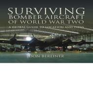 Surviving Bomber Aircraft of World War Two di Don Berliner edito da Pen & Sword Books Ltd
