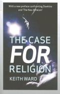 The Case for Religion di Keith Ward edito da Oneworld Publications