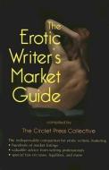 The Erotic Writer's Market Guide: Advice, Tips, and Market Listings for the Aspiring Professional Erotica Writer di Rachel Kramer Bussel edito da CIRCLET PR