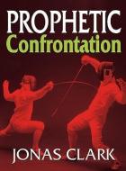 Prophetic Confrontation di Jonas Clark edito da SPIRIT OF LIFE MINISTRIES